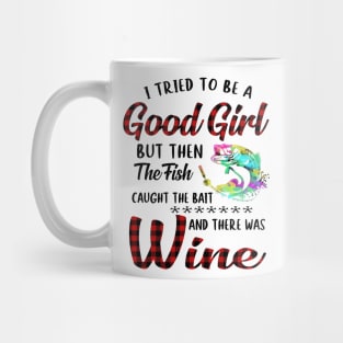 I Tried To Be A Good Girl Fishing And Wine Mug